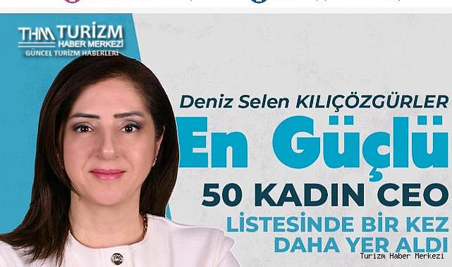 Gezinomi'den Deniz Selen Kılıçözgürler ikinci kez Türkiye'nin En Güçlü 50 Kadın CEO'su listesinde!