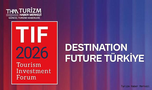 Turizm yatırımlarının küresel buluşması TIF 2026 10–11 Şubat'ta İstanbul'da gerçekleştirilecek